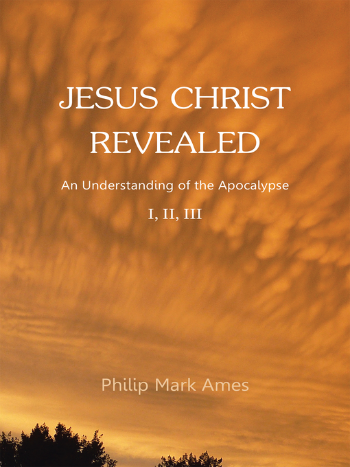 Title details for Jesus Christ Revealed by Philip Mark Ames - Available